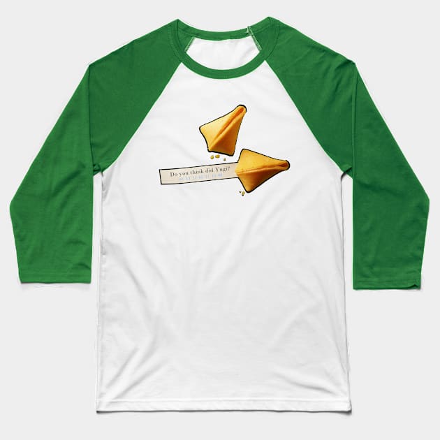 Do you think did Yugi? Fortune Cookie Baseball T-Shirt by mywayent